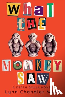 Willis, Lynn Chandler - What the Monkey Saw: A Death Doula Novel
