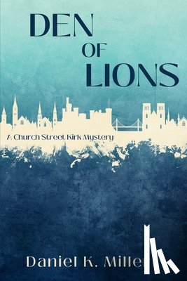 Miller, Daniel K. - Den of Lions: A Church Street Kirk Mystery