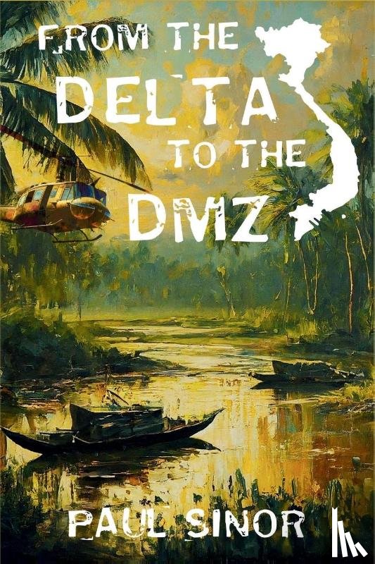 Sinor, Paul - From the Delta to the DMZ