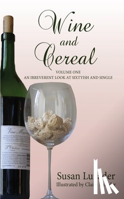 Luzader, Susan - Wine and Cereal: An Irreverent Look at Sixtyish and Single