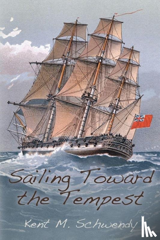 Schwendy, Kent M. - Sailing Toward the Tempest