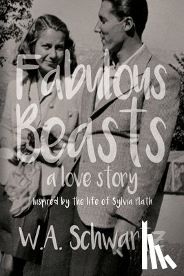 Schwartz, W. A. - Fabulous Beasts: A Love Story