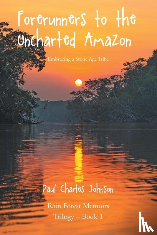 Johnson, Paul Charles - Forerunners to the Uncharted Amazon