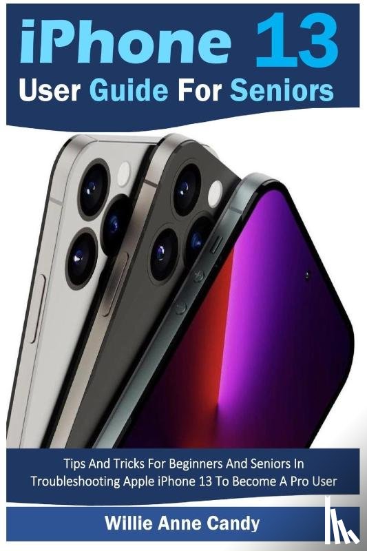 Candy, Willie Anne - iPhone 13 User Guide for Seniors