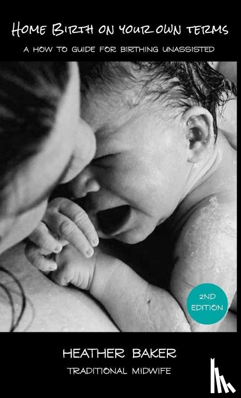 Baker, Heather - Home Birth On Your Own Terms