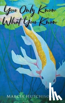 Hutchison, Marcia - You Only Know What You Know