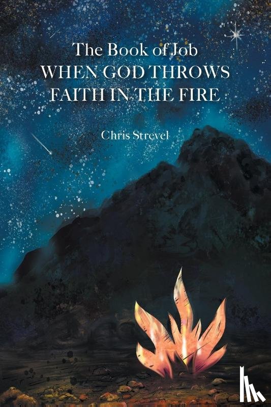 Strevel, Chris - The Book of Job When God Throws Faith in the Fire