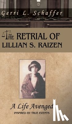 Schaffer, Gerri L. - The Retrial of Lillian S. Raizen: A Life Avenged