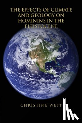 West, Christine - The Effects of Climate and Geology on Hominins in the Pleistocene