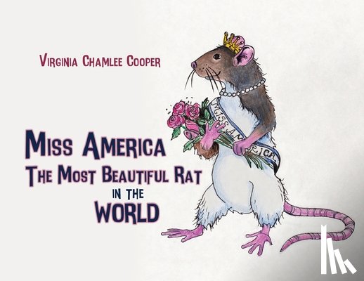 Cooper, Virginia Chamlee - Miss America: The Most Beautiful Rat in the World