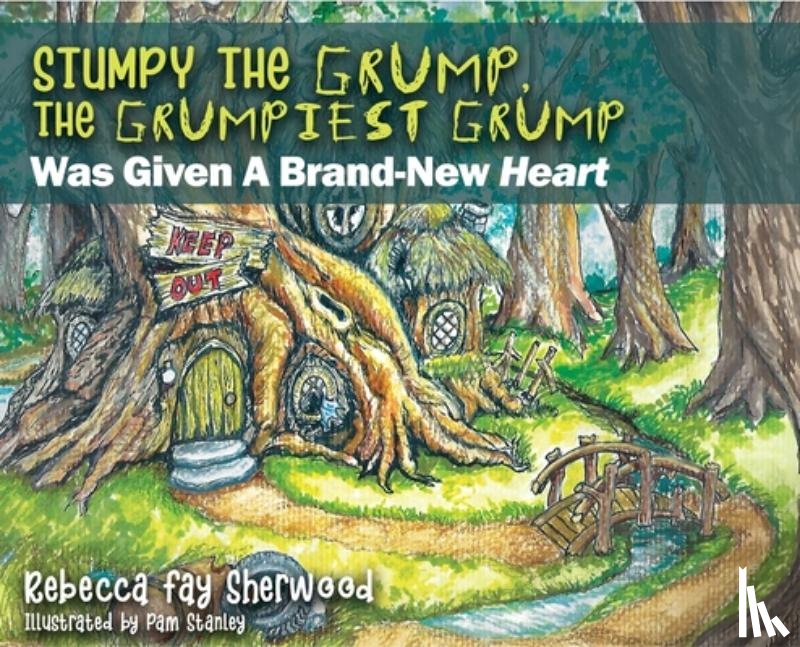 Sherwood, Rebecca Fay - Stumpy the Grump, the Grumpiest Grump: Was Given A Brand-New Heart