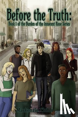 Childs, MacKenzie - Before the Truth: Book 1 of the Burden of the Innocent Rose Series