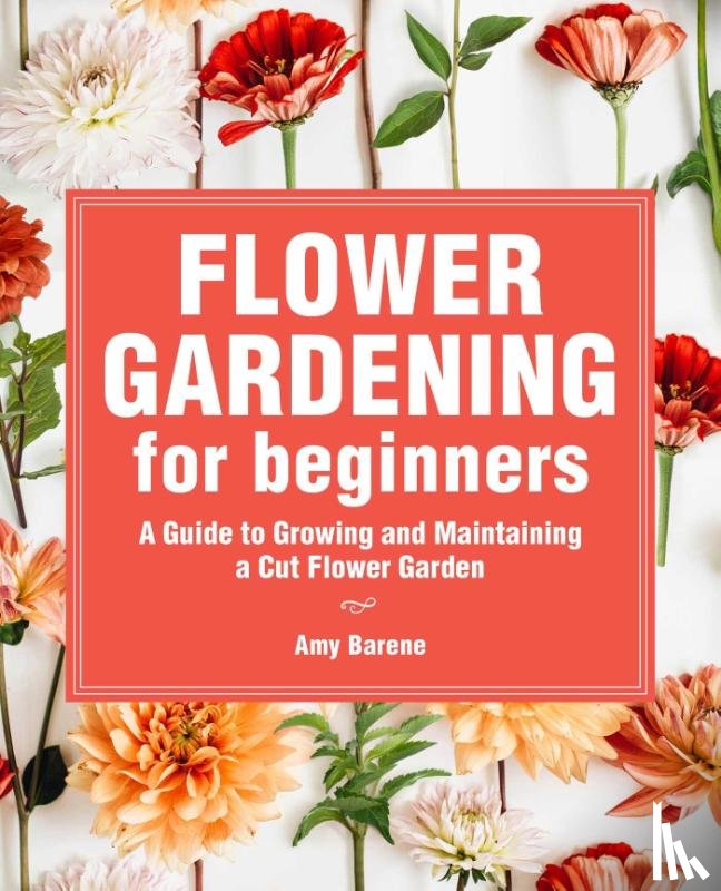 Barene, Amy - Flower Gardening for Beginners