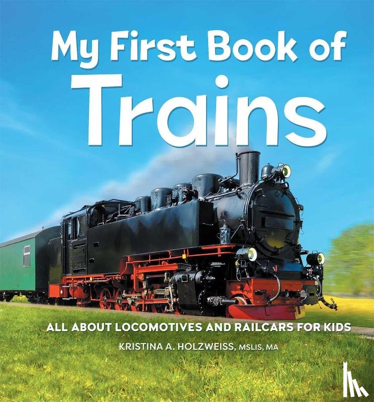 Holzweiss, Kristina A. - My First Book of Trains