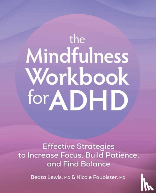 Lewis, Beata, Foubister, Nicole - The Mindfulness Workbook for ADHD