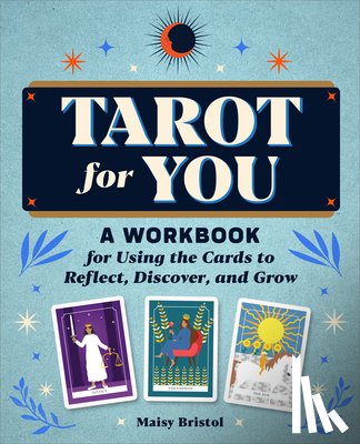 Bristol, Maisy - Tarot for You: A Workbook for Using the Cards to Reflect, Discover, and Grow
