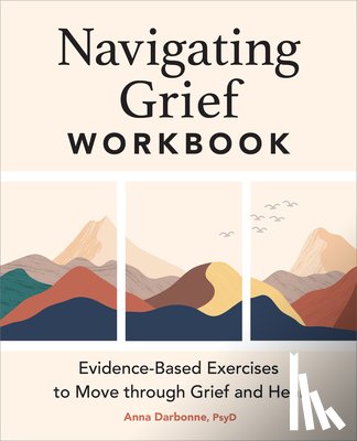 Darbonne, Anna - Navigating Grief Workbook: Evidence-Based Exercises to Move Through Grief and Heal