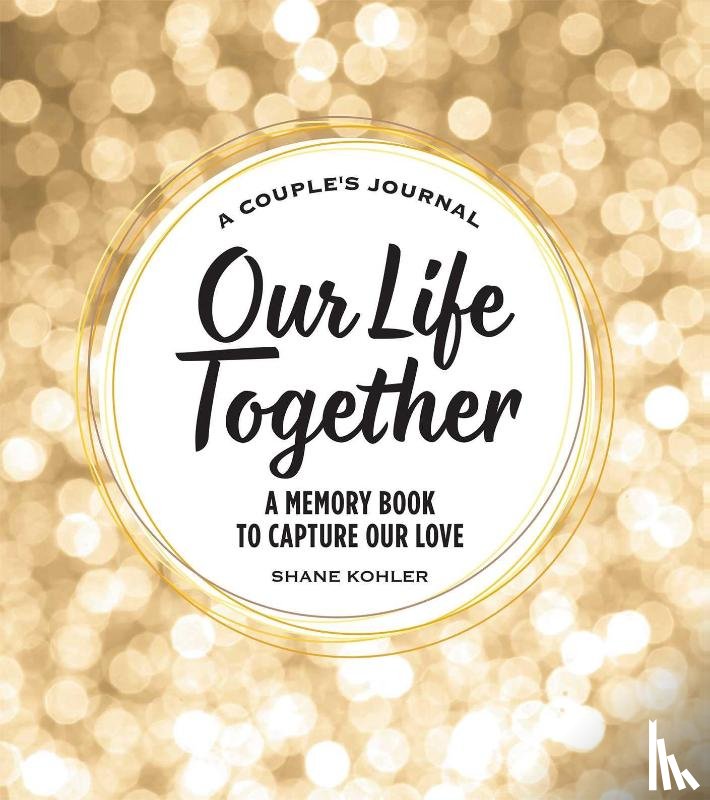 Kohler, Shane - Kohler, S: Couple's Journal: Our Life Together
