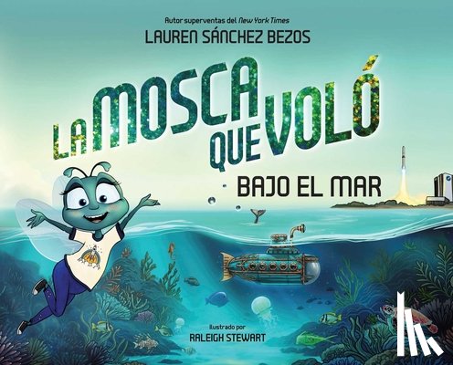Sánchez Bezos, Lauren - La Mosca Que Voló Bajo El Mar (the Fly Who Flew Under the Sea Spanish Edition)