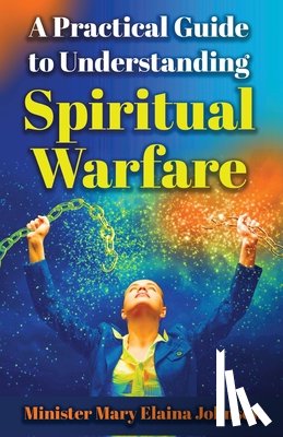 Johnson, Mary Elaina - A Practical Guide to Understanding Spiritual Warfare