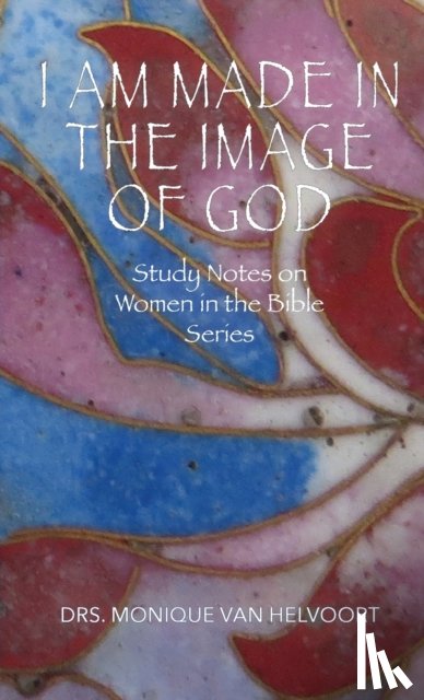 Van Helvoort, Drs Monique - I Am Made in the Image of God