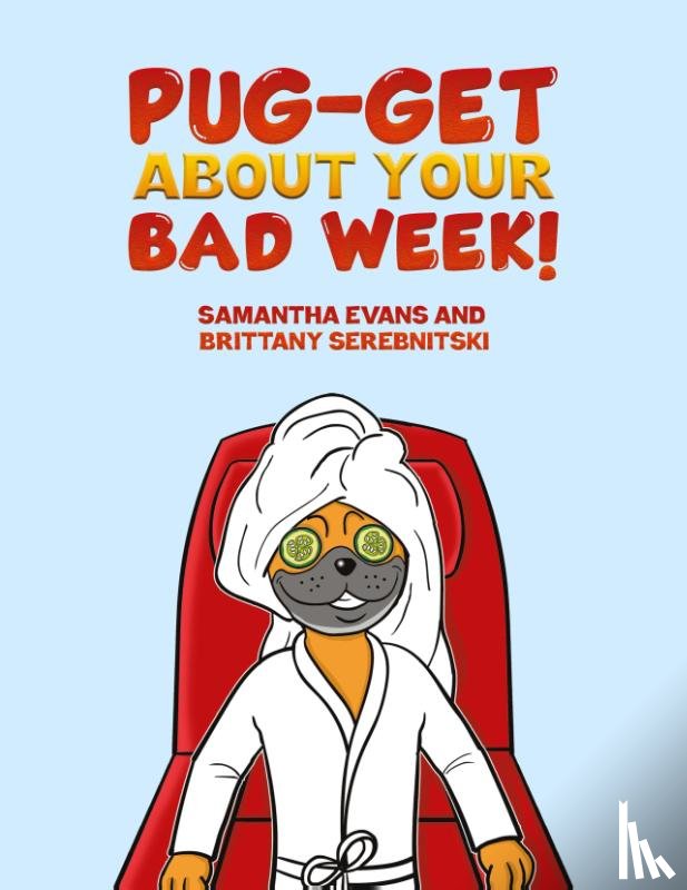 Evans, Samantha, Serebnitski, Brittany - Pug-get About Your Bad Week!