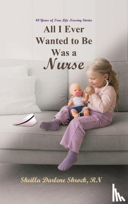 Shrock, RN - All I Ever Wanted to Be Was a Nurse