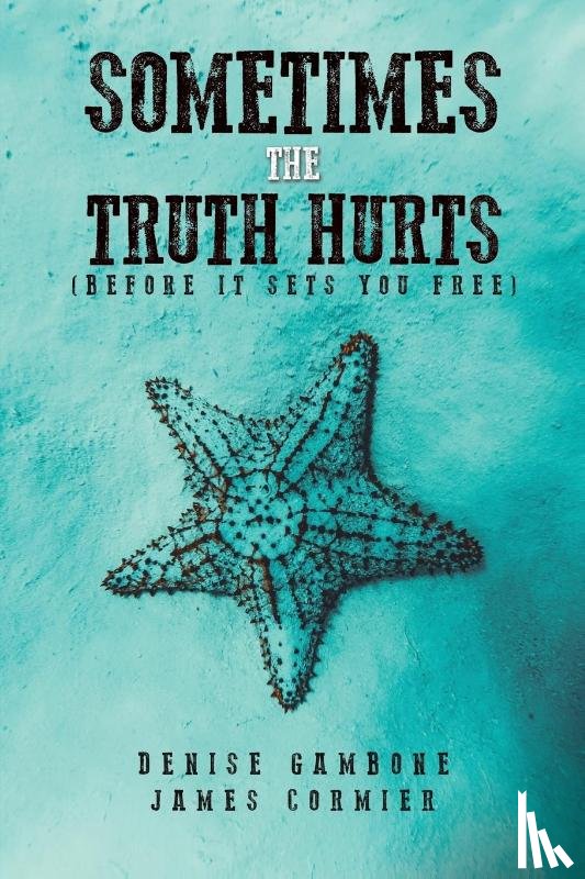 Gambone, Denise, Cormier, James - Sometimes the Truth Hurts (Before It Sets You Free)