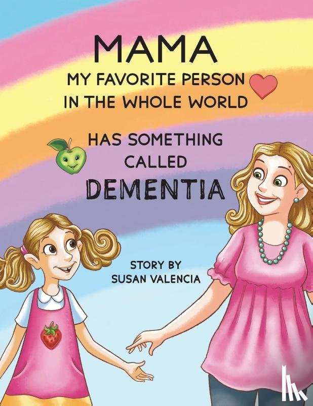 Valencia, Susan - Mama—My Favorite Person in the Whole World—Has Something Called Dementia