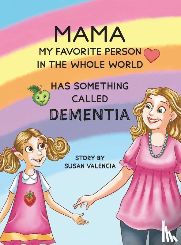 Valencia, Susan - Mama—My Favorite Person in the Whole World—Has Something Called Dementia