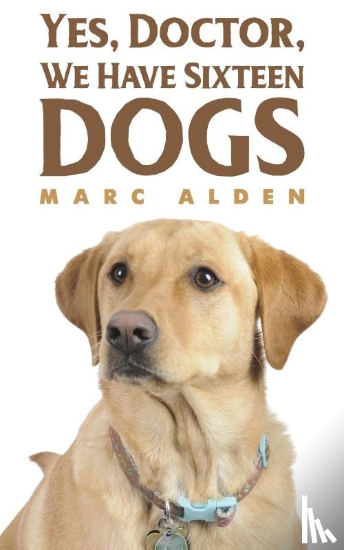 Alden, Marc - Yes, Doctor, We Have Sixteen Dogs