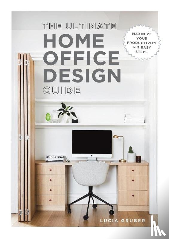 Gruber, Lucia - The Ultimate Home Office Design Guide