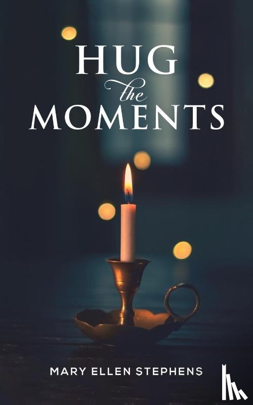 Stephens, Mary Ellen - Hug the Moments