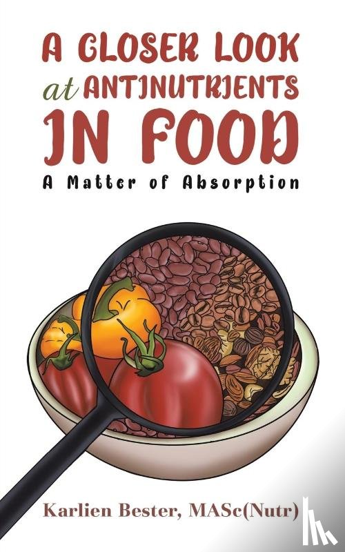 Bester, Masc(nutr) Karlien - A Closer Look at Antinutrients in Food