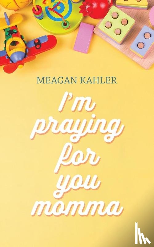 Kahler, Meagan - I'm Praying For You Momma