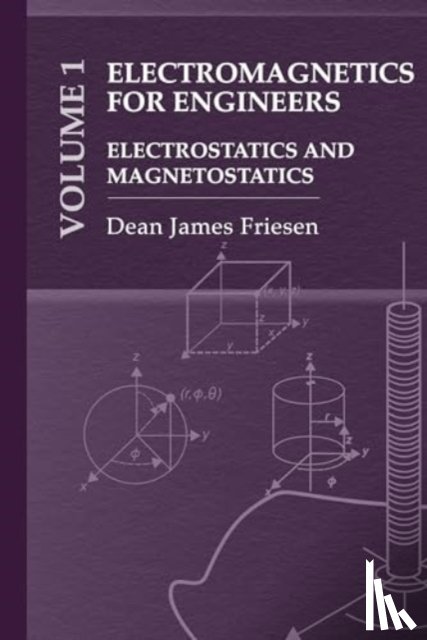 Friesen, Dean - Electromagnetics for Engineers Volume 1: Electrostatics and Magnetostatics