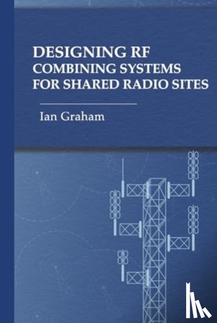 Graham, Ian - Designing RF Combining Systems for Shared Radio Sites