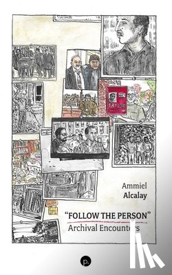 Alcalay, Ammiel - "Follow the Person": Archival Encounters