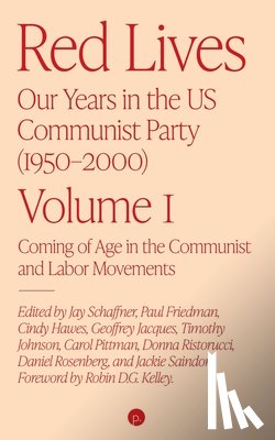 Friedman, Paul - Red Lives: Our Years in the U.S. Communist Party (1950-2000), Vol. 1: Coming of Age in the Communist and Labor Movements