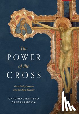 Cantalamessa, Raniero - The Power of the Cross: Good Friday Sermons from the Papal Preacher