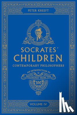 Kreeft, Peter - Socrates' Children: An Introduction to Philosophy from the 100 Greatest Philosophers: Volume IV: Contemporary Philosophers Volume 4