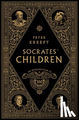 Kreeft, Peter - Socrates' Children Box Set: An Introduction to Philosophy from the 100 Greatest Philosophers