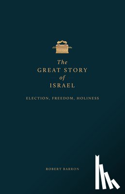 Barron, Robert - The Great Story of Israel: Election, Freedom, Holiness