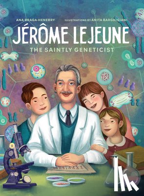 Braga-Henebry, Ana - Jerome LeJeune: The Saintly Geneticist