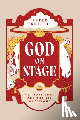 Kreeft, Peter - God on Stage: 15 Plays That Ask the Big Questions