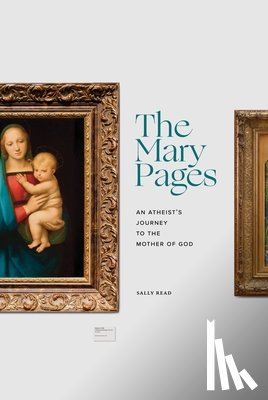 Read, Sally - The Mary Pages: An Atheist's Journey to the Mother of God