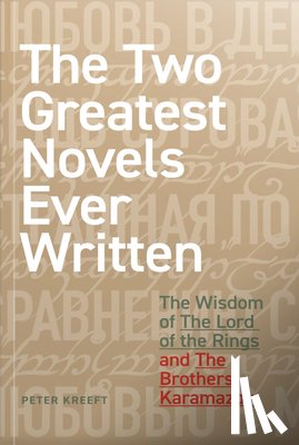 Kreeft, Peter - The Two Greatest Novels Ever Written: The Wisdom of the Lord of the Rings and the Brothers Karamazov