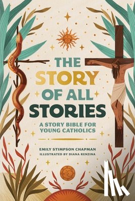 Chapman, Emily Stimpson - The Story of All Stories: A Story Bible for Young Catholics