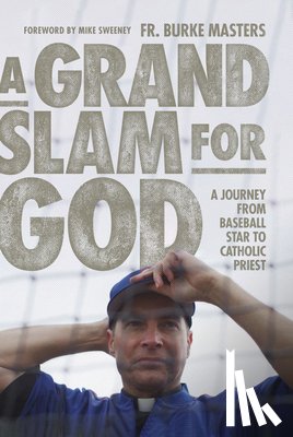Masters, Burke - A Grand Slam for God: A Journey from Baseball Star to Catholic Priest