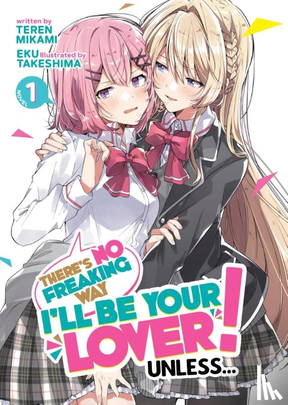 Mikami, Teren - There's No Freaking Way I'll be Your Lover! Unless... (Light Novel) Vol. 1